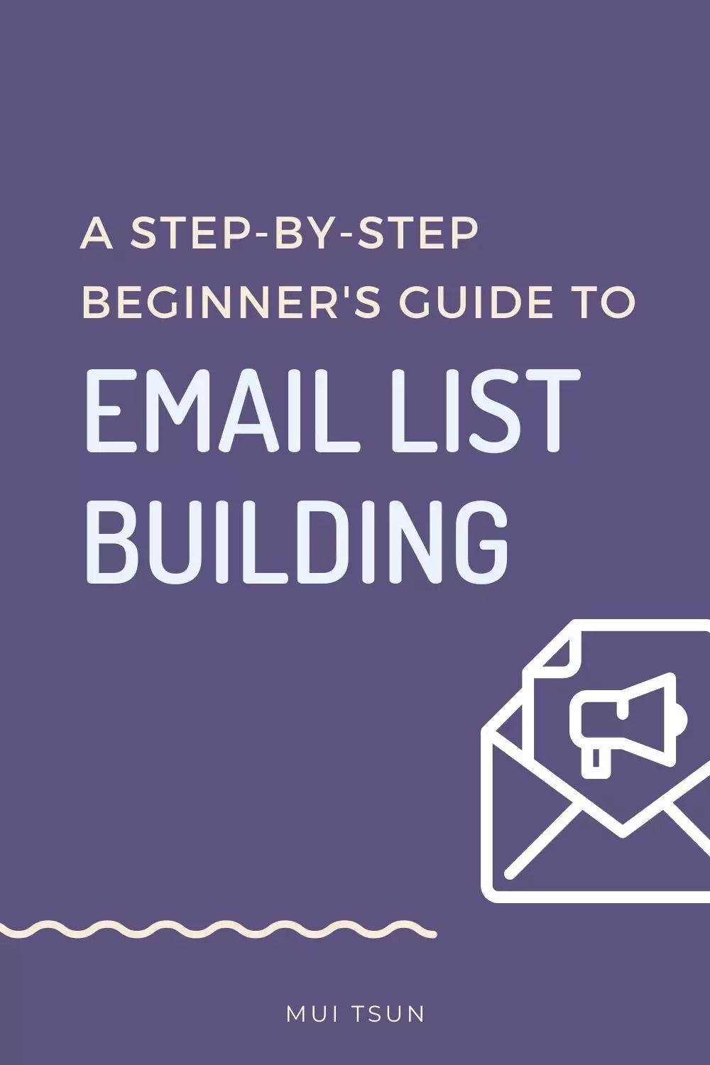 A Beginner's Guide to Email List Building Mui Tsun